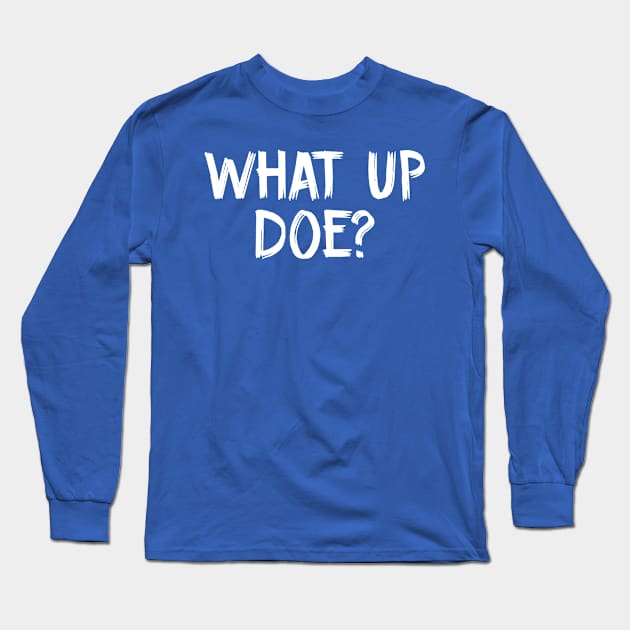 WHAT UP DOE? Long Sleeve T-Shirt by TIHONA